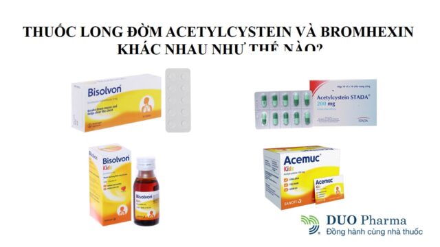 Thuốc long đờm Acetylcystein và Bromhexin khác nhau như thê nào?